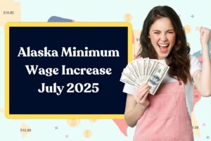 Alaska Minimum Wage Increase July 2025 – Here’s What You Need to Know!