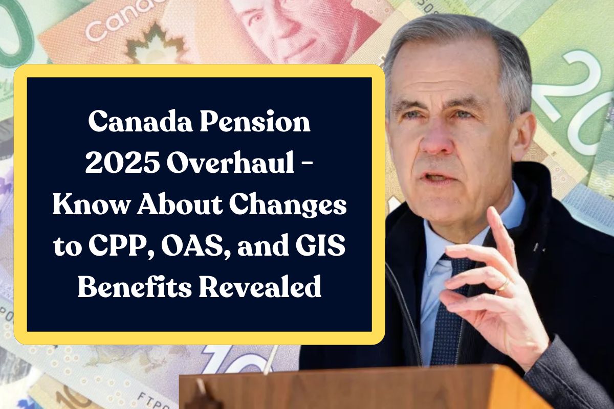 Canada Pension 2025 Overhaul - Know About Changes to CPP, OAS, and GIS Benefits Revealed