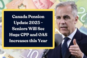 Canada Pension Update 2025 – Seniors Will See Huge CPP and OAS Increases this Year