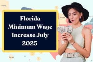 Florida Minimum Wage Increase July 2025 – Here’s All You Need to Know