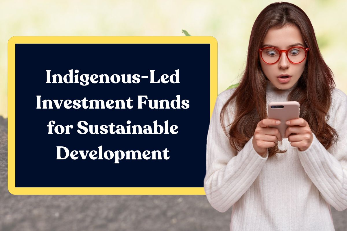Indigenous-Led Investment Funds for Sustainable Development