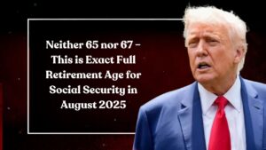 Neither 65 nor 67 – This is Exact Full Retirement Age for Social Security in August 2025