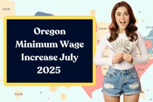 Oregon Minimum Wage Increase July 2025 – Here’s All You Need to Know