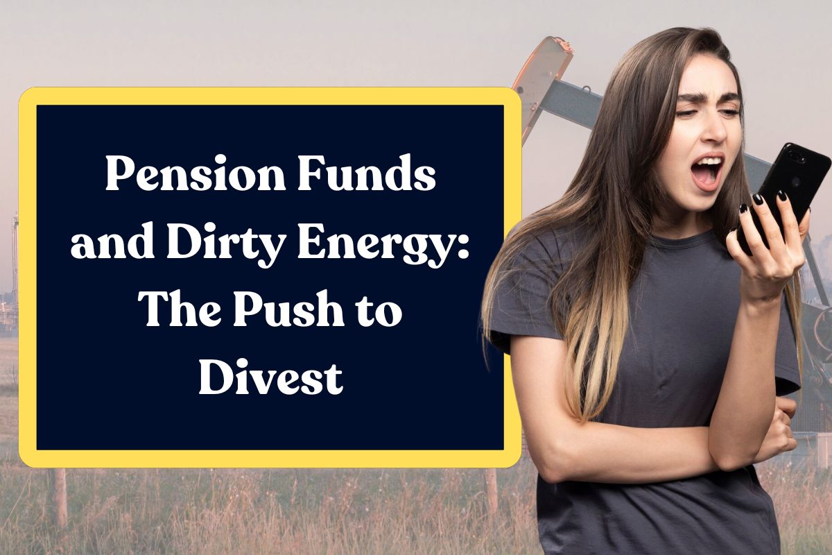 Pension Funds and Dirty Energy: The Push to Divest