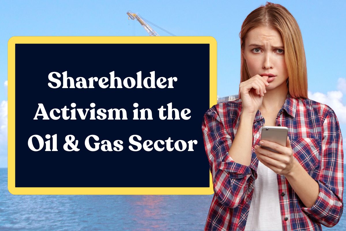Shareholder Activism in the Oil & Gas Sector: Everything You Need to Know