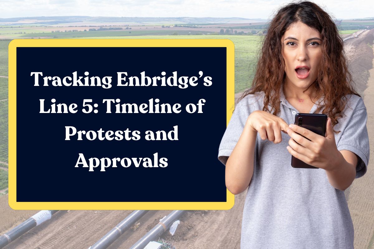 Tracking Enbridge’s Line 5: Timeline of Protests and Approvals