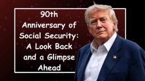 90th Anniversary of Social Security: A Look Back and a Glimpse Ahead