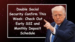 Double Social Security Confirm This Week: Check Out Early SSI and Monthly Deposit Schedule with Full List