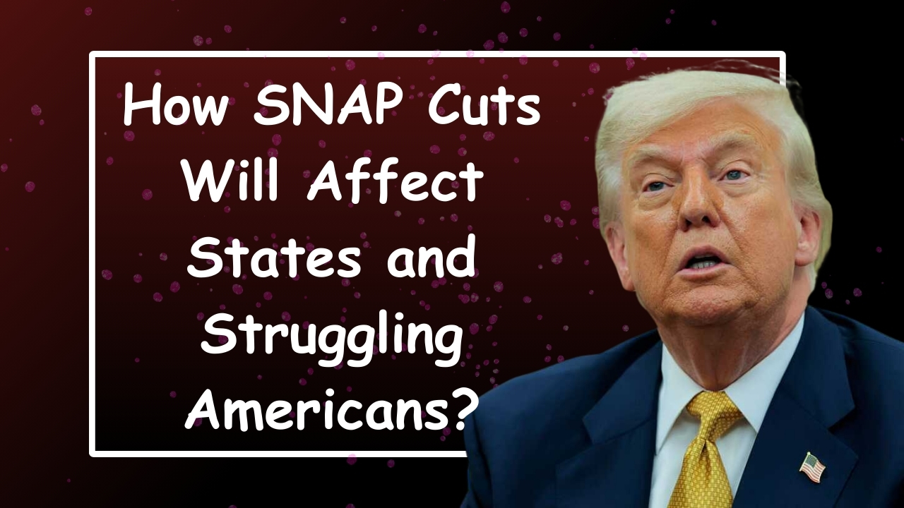 How SNAP Cuts Will Affect States and Struggling Americans?