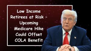 Low Income Retirees at Risk – Upcoming Medicare Hike Could Offset COLA Benefit