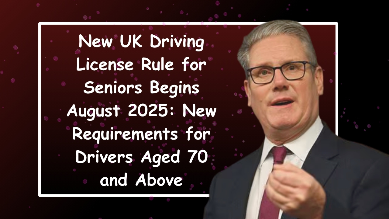 New UK Driving License Rule for Seniors Begins August 2025
