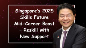 Singapore’s 2025 Skills Future Mid-Career Boost – Reskill with New Support