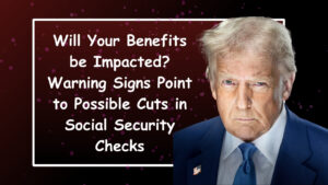 Will Your Benefits be Impacted? Warning Signs Point to Possible Cuts in Social Security Checks